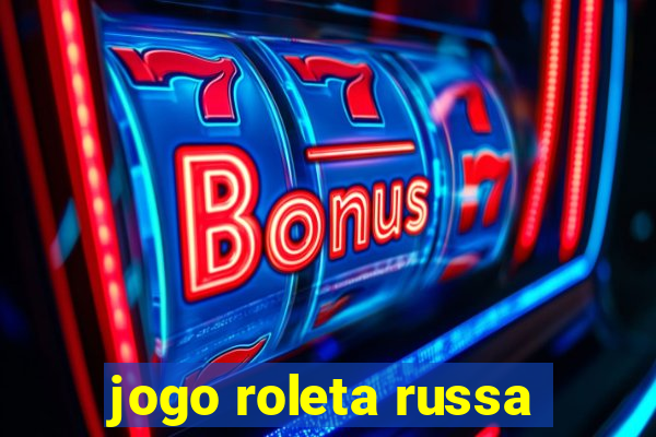 jogo roleta russa